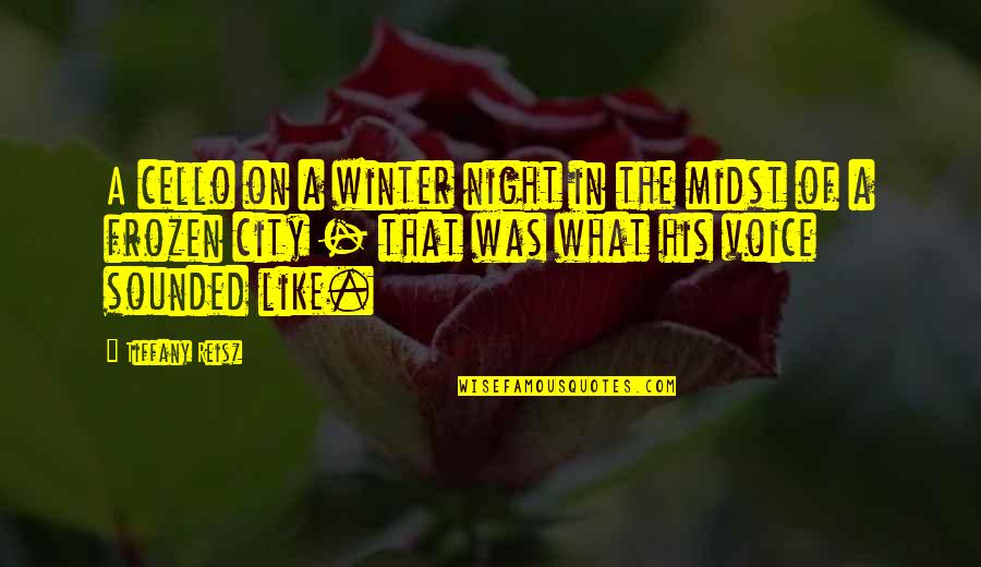 Incredibly Moving Quotes By Tiffany Reisz: A cello on a winter night in the Incredibly Moving Quotes By Tiffany Reisz: A cello on a winter night in the