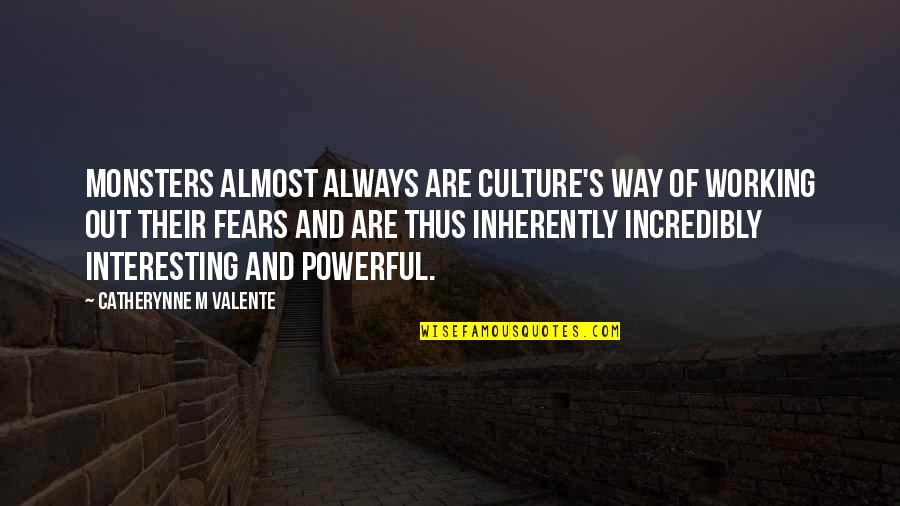 Incredibly Powerful Quotes By Catherynne M Valente: Monsters almost always are culture's way of working