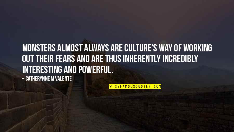 Incredibly Powerful Quotes By Catherynne M Valente: Monsters almost always are culture's way of working Incredibly Powerful Quotes By Catherynne M Valente: Monsters almost always are culture's way of working