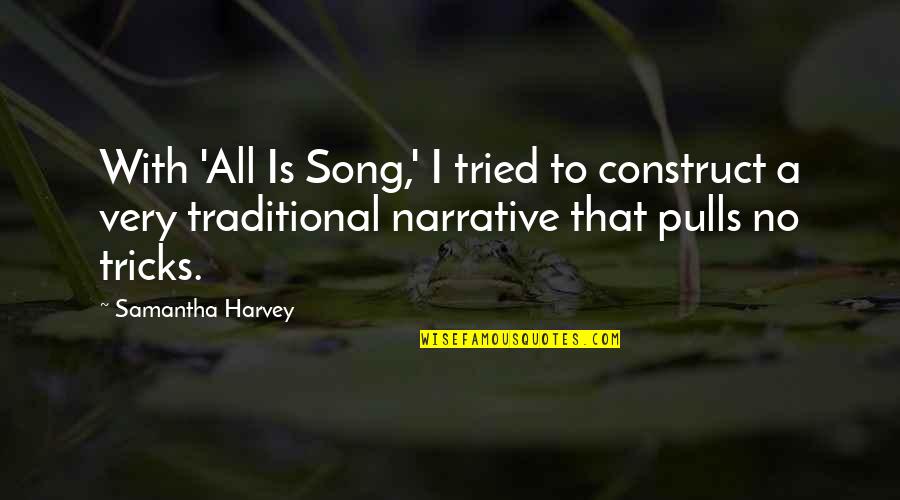 Incredivle Quotes By Samantha Harvey: With 'All Is Song,' I tried to construct