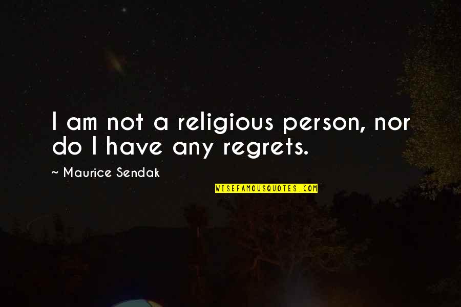Incredules Quotes By Maurice Sendak: I am not a religious person, nor do Incredules Quotes By Maurice Sendak: I am not a religious person, nor do