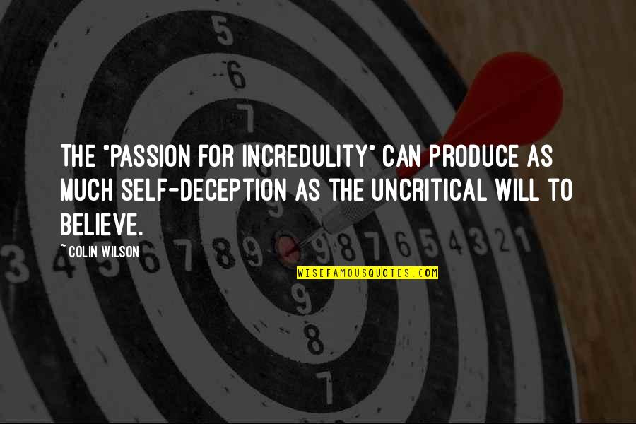 Incredulity's Quotes By Colin Wilson: The "passion for incredulity" can produce as much Incredulity's Quotes By Colin Wilson: The "passion for incredulity" can produce as much