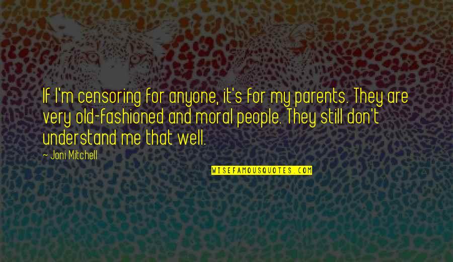 Incredulity's Quotes By Joni Mitchell: If I'm censoring for anyone, it's for my Incredulity's Quotes By Joni Mitchell: If I'm censoring for anyone, it's for my
