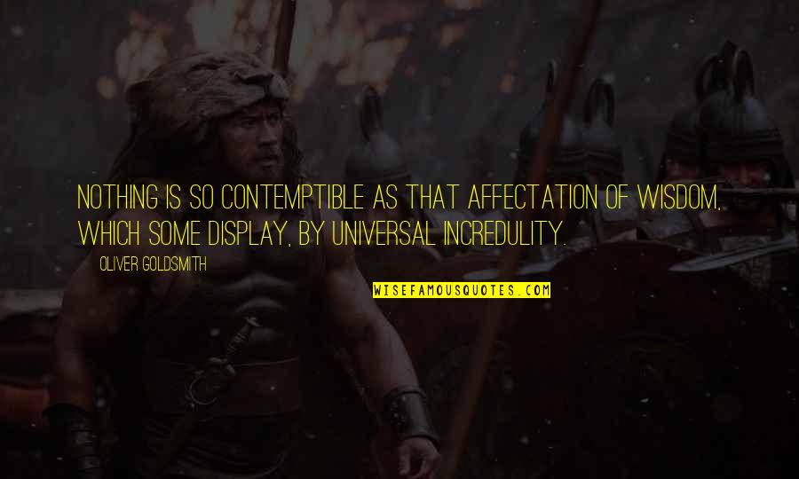 Incredulity's Quotes By Oliver Goldsmith: Nothing is so contemptible as that affectation of