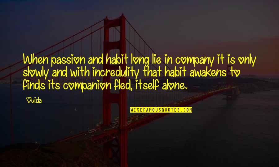 Incredulity's Quotes By Ouida: When passion and habit long lie in company Incredulity's Quotes By Ouida: When passion and habit long lie in company