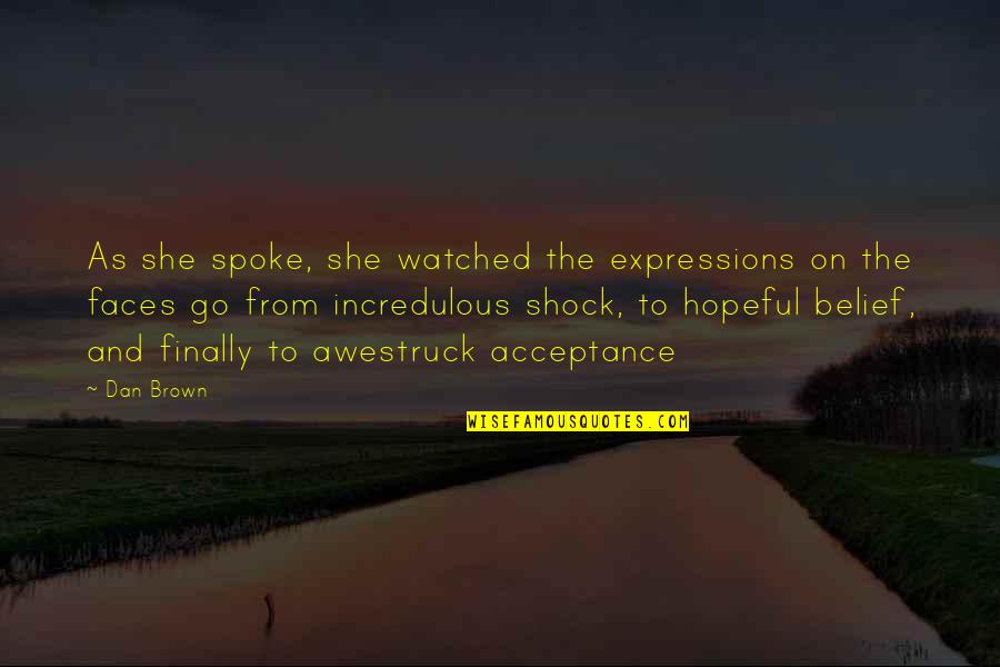 Incredulous Quotes By Dan Brown: As she spoke, she watched the expressions on