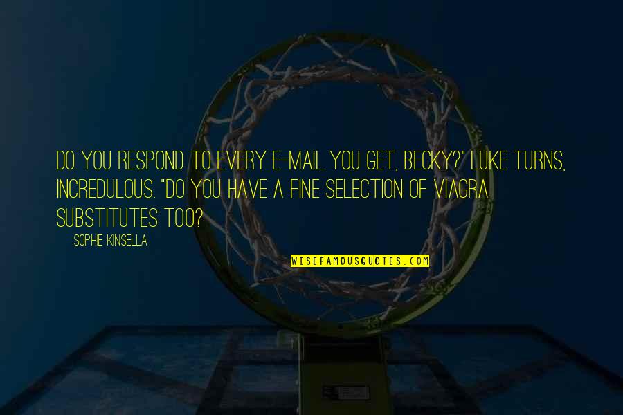 Incredulous Quotes By Sophie Kinsella: Do you respond to every e-mail you get,