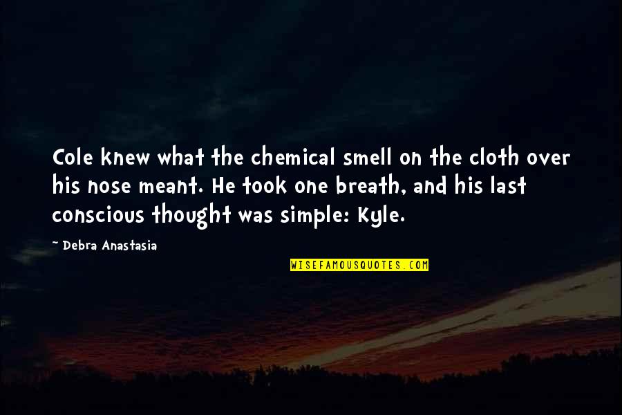 Incrementally Increased Quotes By Debra Anastasia: Cole knew what the chemical smell on the