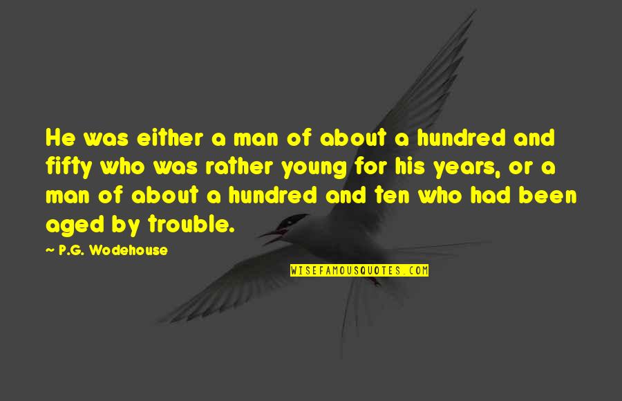 Incresingly Quotes By P.G. Wodehouse: He was either a man of about a Incresingly Quotes By P.G. Wodehouse: He was either a man of about a