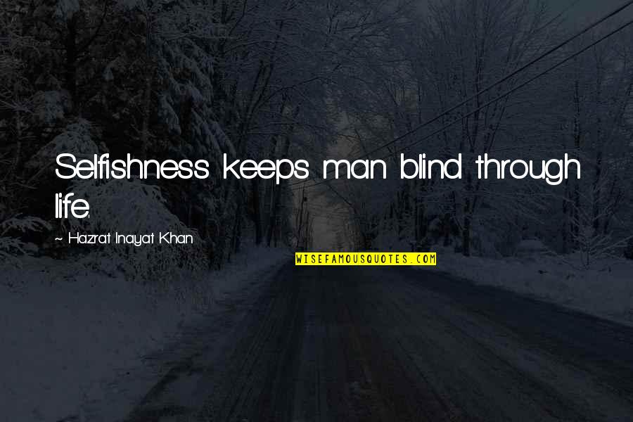 Increspato Quotes By Hazrat Inayat Khan: Selfishness keeps man blind through life.