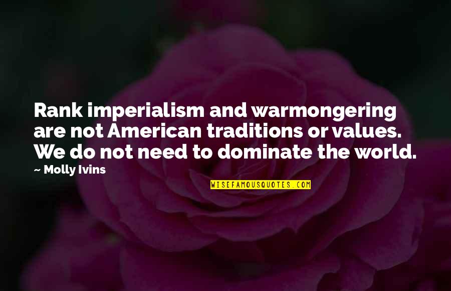 Increspato Quotes By Molly Ivins: Rank imperialism and warmongering are not American traditions