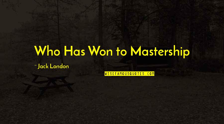 Incroci Ravvicinati Quotes By Jack London: Who Has Won to Mastership
