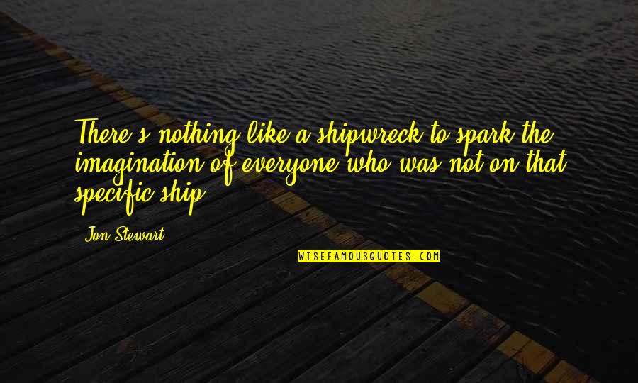 Incrociare Quotes By Jon Stewart: There's nothing like a shipwreck to spark the