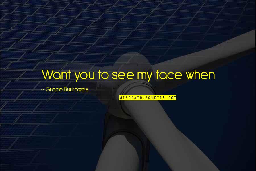 Incrowd Careers Quotes By Grace Burrowes: Want you to see my face when