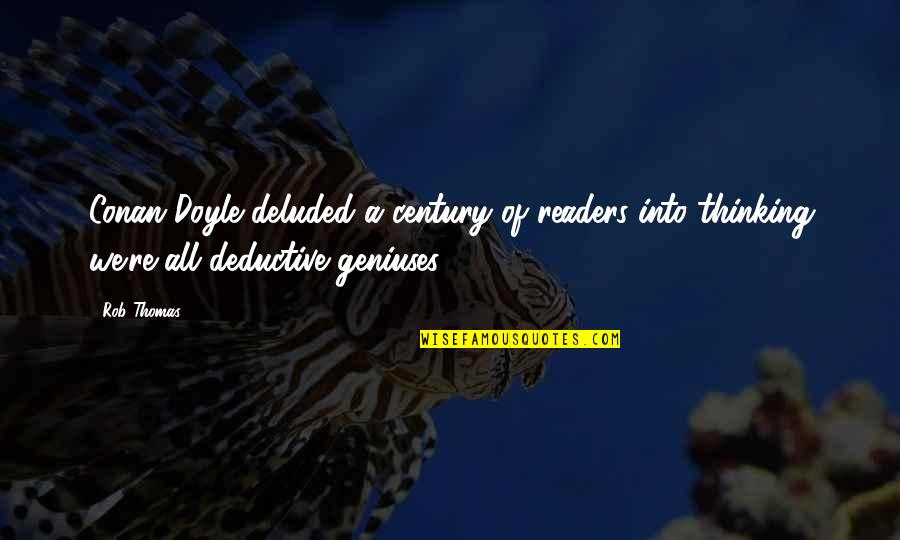 Incrowd Research Quotes By Rob Thomas: Conan Doyle deluded a century of readers into