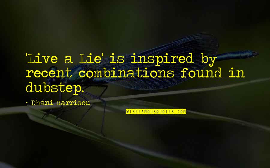 Incrowd Watertown Quotes By Dhani Harrison: 'Live a Lie' is inspired by recent combinations Incrowd Watertown Quotes By Dhani Harrison: 'Live a Lie' is inspired by recent combinations