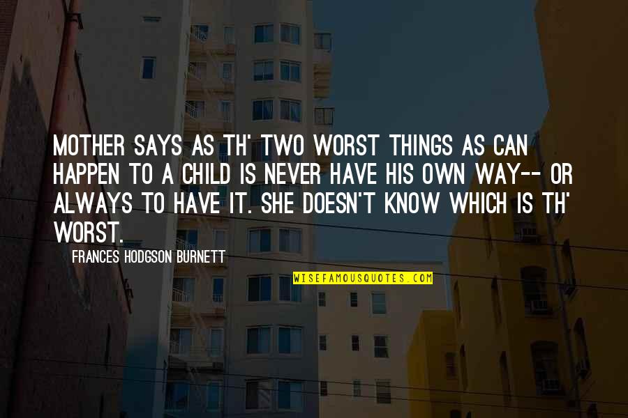 Incrowd Watertown Quotes By Frances Hodgson Burnett: Mother says as th' two worst things as Incrowd Watertown Quotes By Frances Hodgson Burnett: Mother says as th' two worst things as