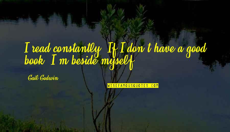 Incrowd Watertown Quotes By Gail Godwin: I read constantly. If I don't have a