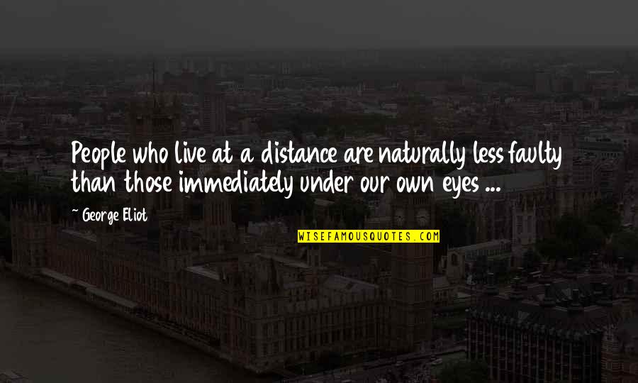 Incroyable Hulk Quotes By George Eliot: People who live at a distance are naturally Incroyable Hulk Quotes By George Eliot: People who live at a distance are naturally
