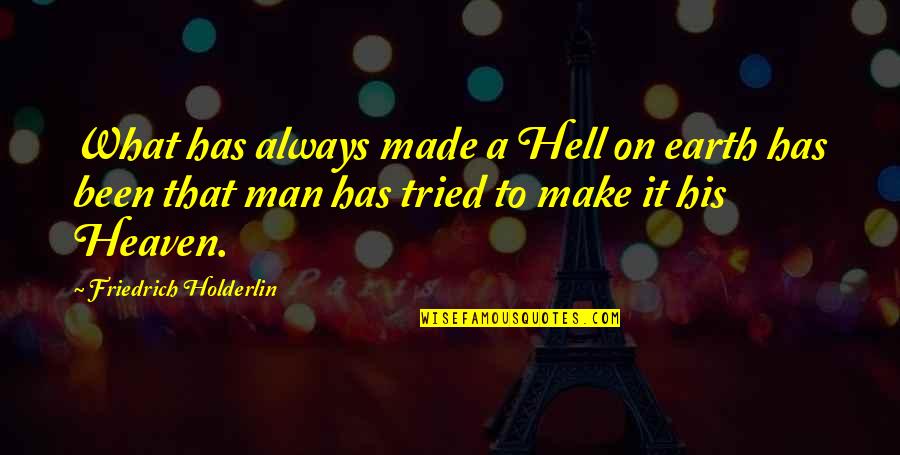 Incrusta Significado Quotes By Friedrich Holderlin: What has always made a Hell on earth
