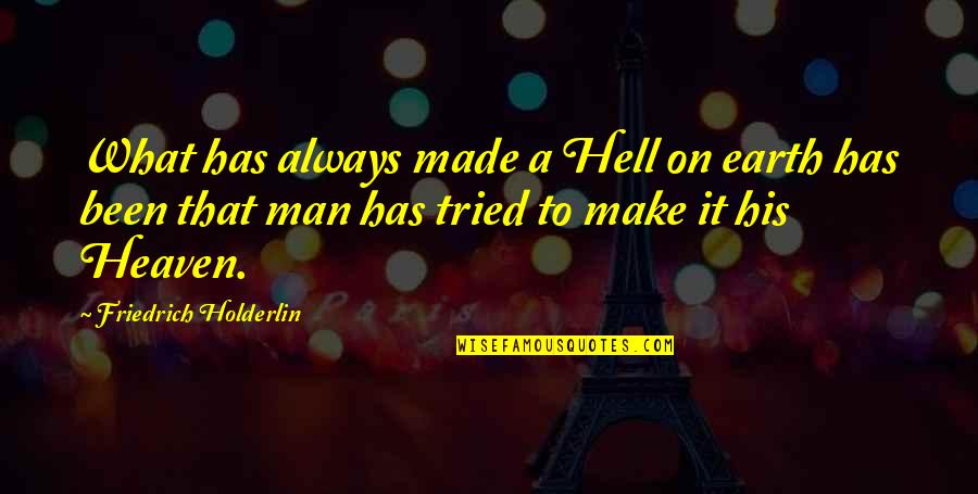 Incrusta Significado Quotes By Friedrich Holderlin: What has always made a Hell on earth Incrusta Significado Quotes By Friedrich Holderlin: What has always made a Hell on earth