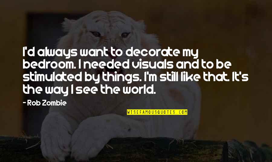 Incrustado Definicion Quotes By Rob Zombie: I'd always want to decorate my bedroom. I