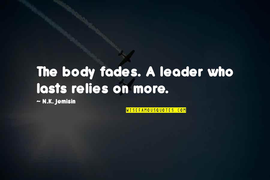 Incrustar Sinonimo Quotes By N.K. Jemisin: The body fades. A leader who lasts relies