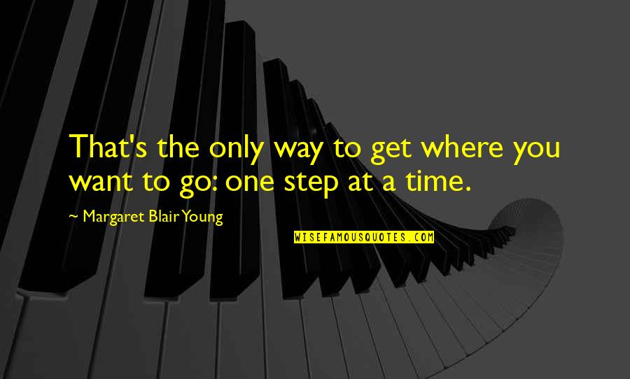 Incual Cualificaciones Quotes By Margaret Blair Young: That's the only way to get where you Incual Cualificaciones Quotes By Margaret Blair Young: That's the only way to get where you