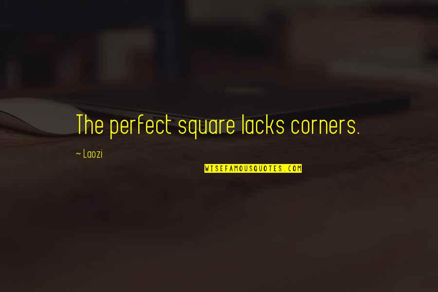 Incubar Sinonimo Quotes By Laozi: The perfect square lacks corners.
