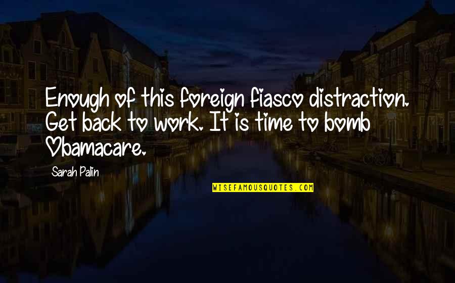 Incubate A Patient Quotes By Sarah Palin: Enough of this foreign fiasco distraction. Get back