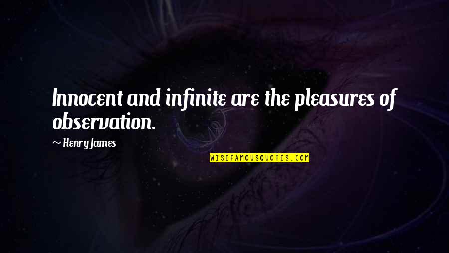 Incubate Chicken Quotes By Henry James: Innocent and infinite are the pleasures of observation.