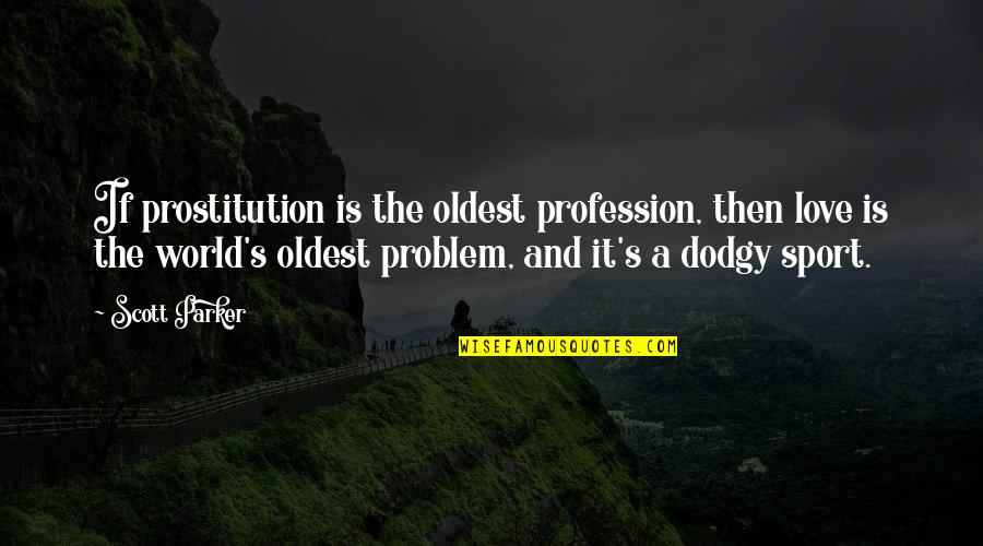 Incubate Quotes By Scott Parker: If prostitution is the oldest profession, then love