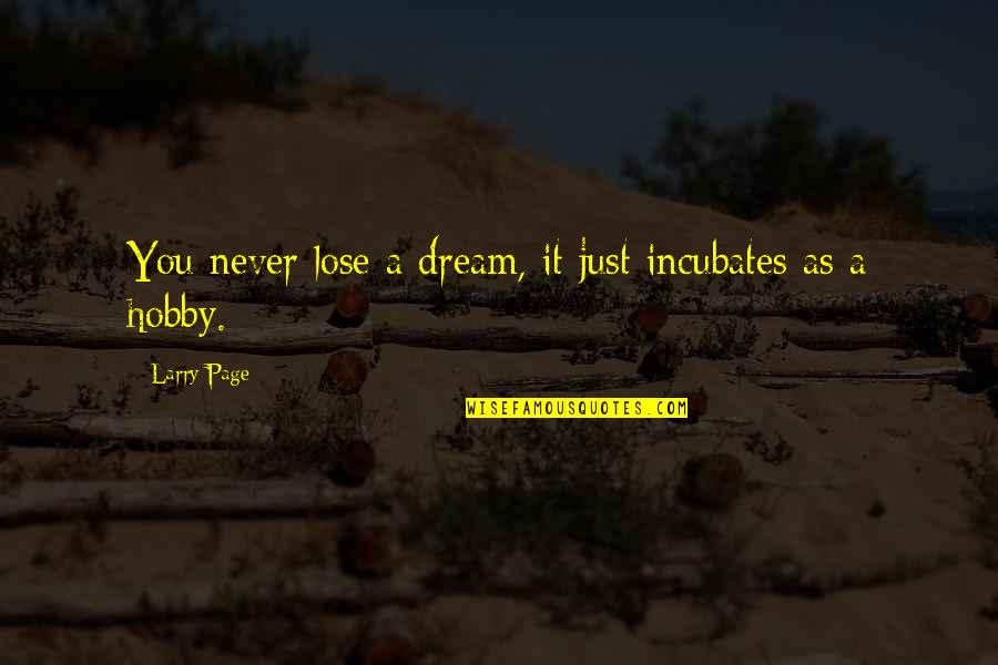 Incubates Quotes By Larry Page: You never lose a dream, it just incubates