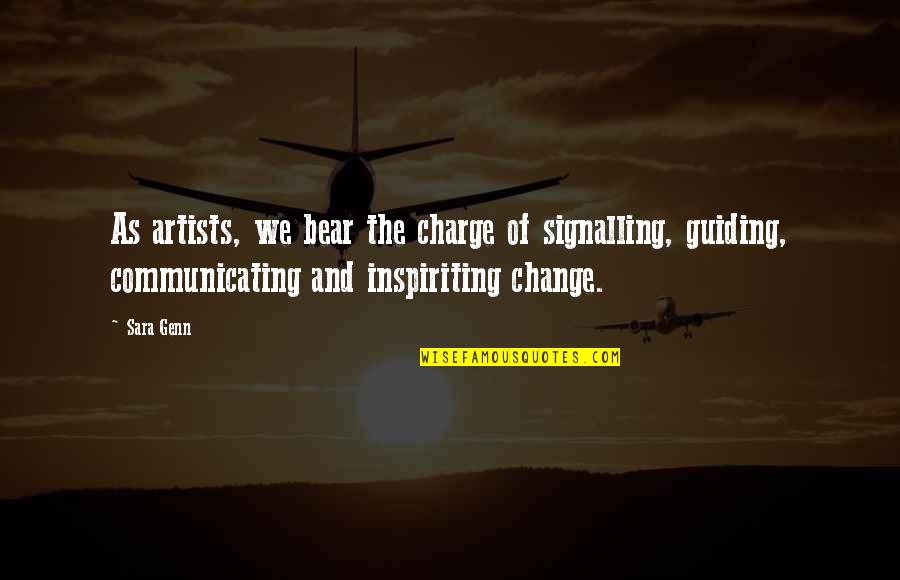 Incubates Quotes By Sara Genn: As artists, we bear the charge of signalling,