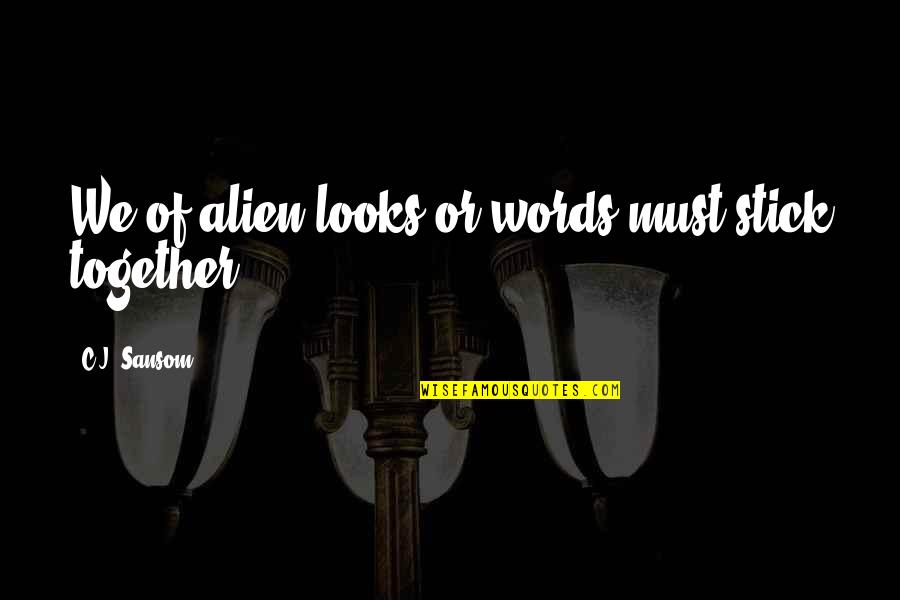 Incubates Synonym Quotes By C.J. Sansom: We of alien looks or words must stick