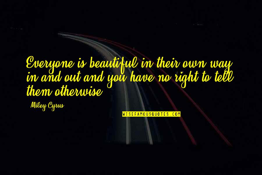 Incubates Synonym Quotes By Miley Cyrus: Everyone is beautiful in their own way, in