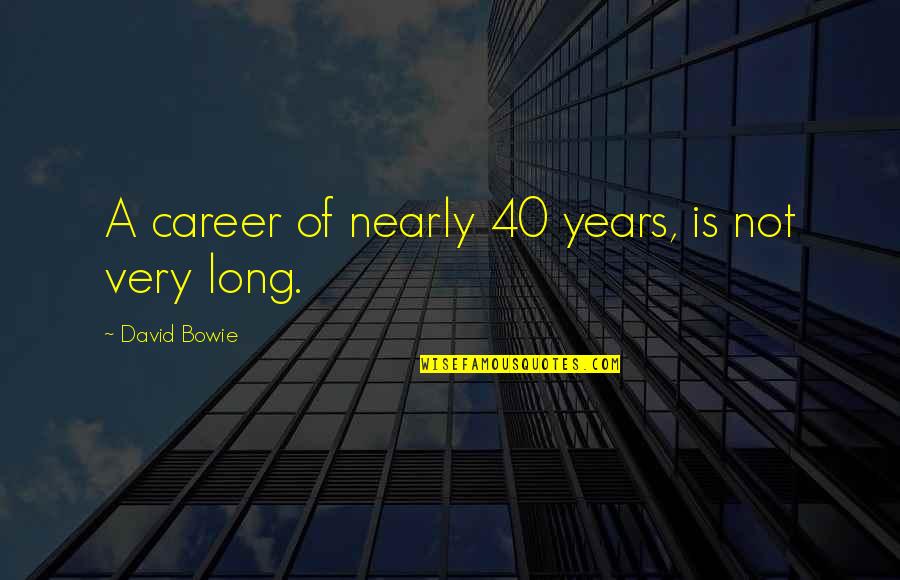 Incubating Goose Quotes By David Bowie: A career of nearly 40 years, is not Incubating Goose Quotes By David Bowie: A career of nearly 40 years, is not