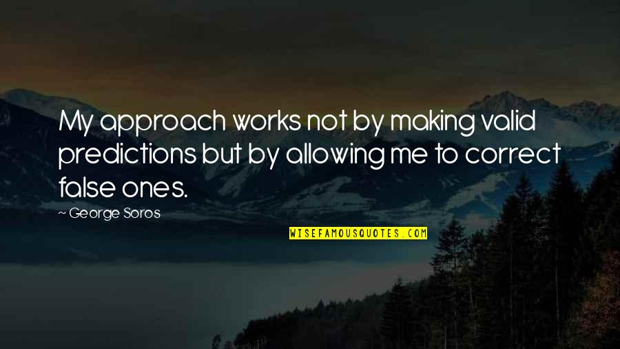 Incubators For Sale Quotes By George Soros: My approach works not by making valid predictions