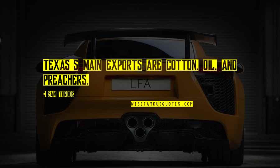 Incubators For Sale Quotes By Sam Torode: Texas's main exports are cotton, oil, and preachers. Incubators For Sale Quotes By Sam Torode: Texas's main exports are cotton, oil, and preachers.