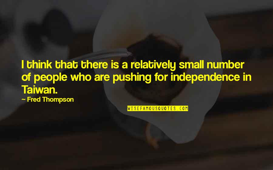 Incubet Quotes By Fred Thompson: I think that there is a relatively small