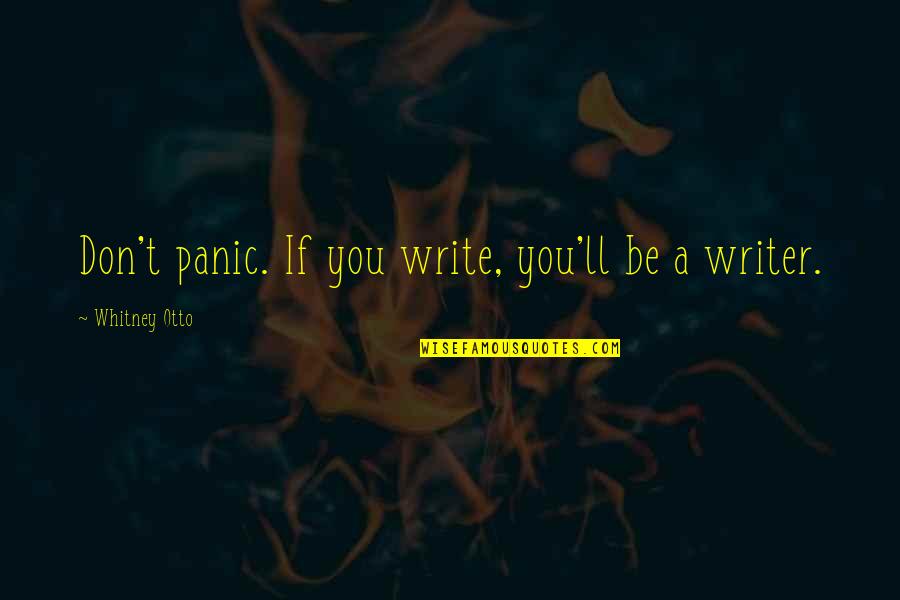 Incubet Quotes By Whitney Otto: Don't panic. If you write, you'll be a