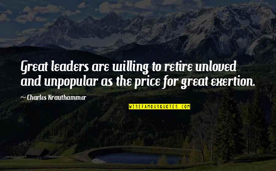 Incubi And Succubi Quotes By Charles Krauthammer: Great leaders are willing to retire unloved and Incubi And Succubi Quotes By Charles Krauthammer: Great leaders are willing to retire unloved and