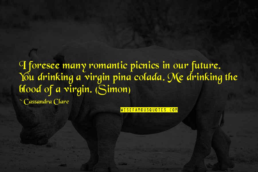 Incubi Names Quotes By Cassandra Clare: I foresee many romantic picnics in our future. Incubi Names Quotes By Cassandra Clare: I foresee many romantic picnics in our future.