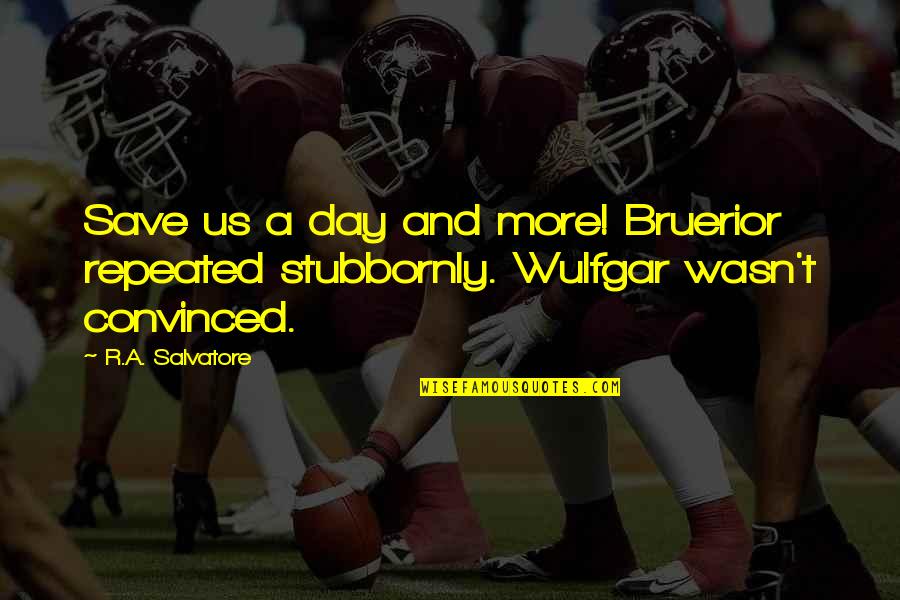 Incubizo Quotes By R.A. Salvatore: Save us a day and more! Bruerior repeated