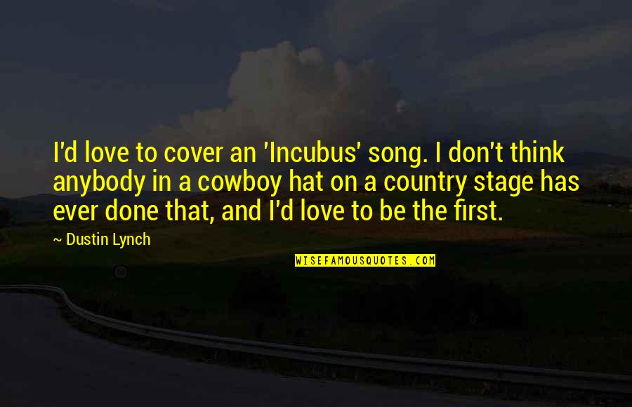 Incubus Love Quotes By Dustin Lynch: I'd love to cover an 'Incubus' song. I