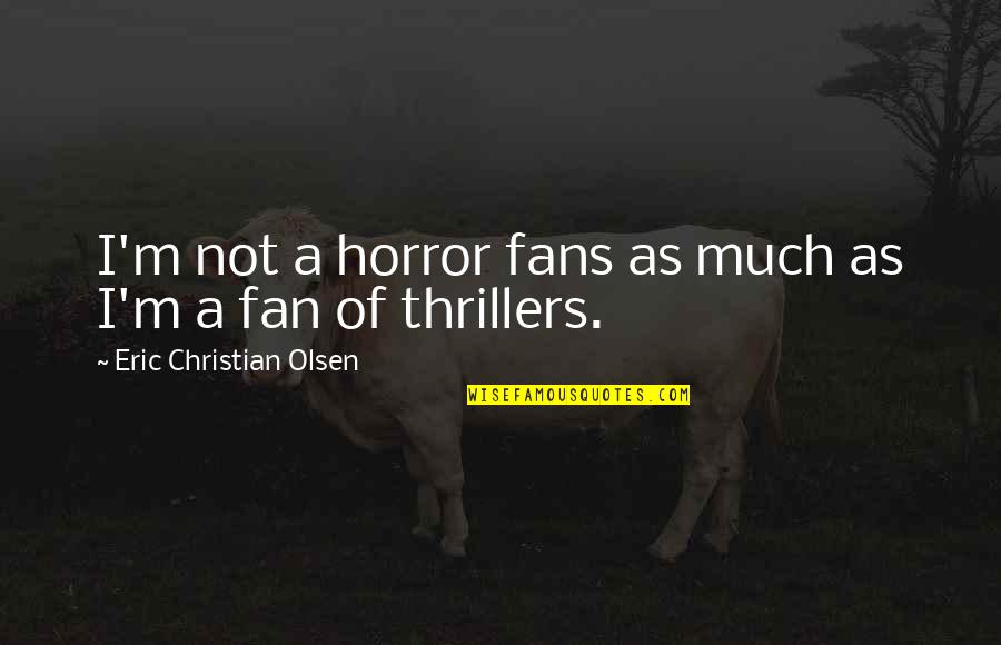 Inculcate Def Quotes By Eric Christian Olsen: I'm not a horror fans as much as