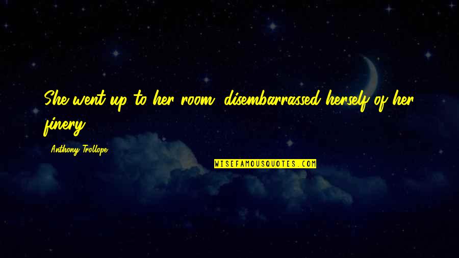 Inculcate Define Quotes By Anthony Trollope: She went up to her room, disembarrassed herself Inculcate Define Quotes By Anthony Trollope: She went up to her room, disembarrassed herself