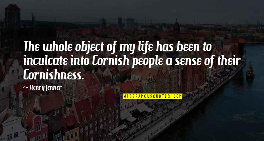 Inculcate In Life Quotes By Henry Jenner: The whole object of my life has been Inculcate In Life Quotes By Henry Jenner: The whole object of my life has been