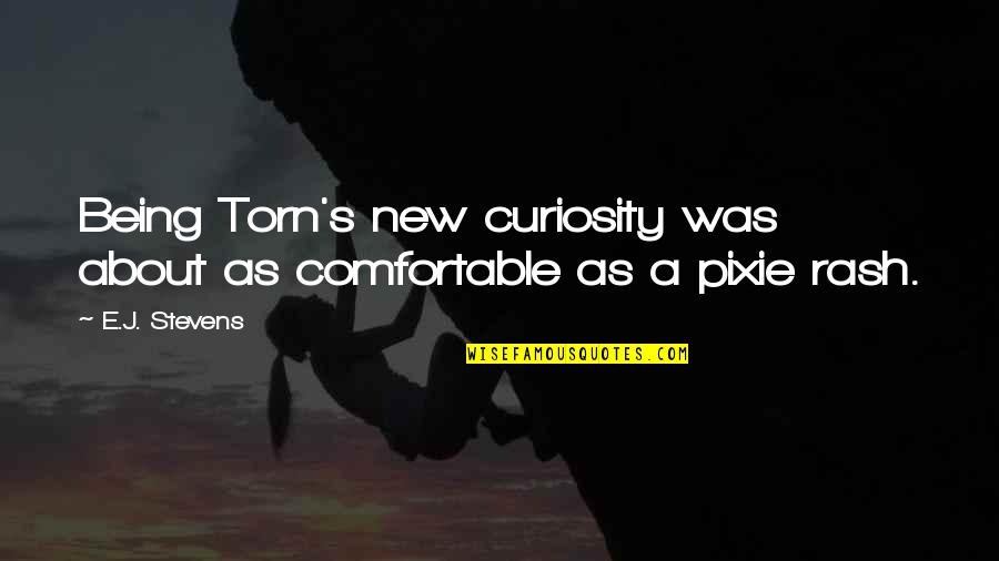 Inculcate Synonym Quotes By E.J. Stevens: Being Torn's new curiosity was about as comfortable