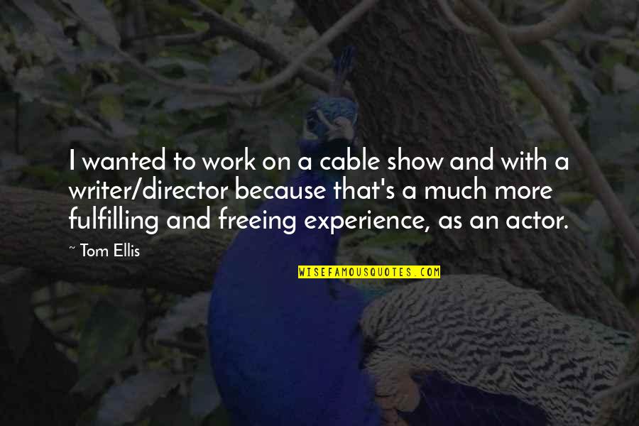 Inculcate Synonym Quotes By Tom Ellis: I wanted to work on a cable show Inculcate Synonym Quotes By Tom Ellis: I wanted to work on a cable show